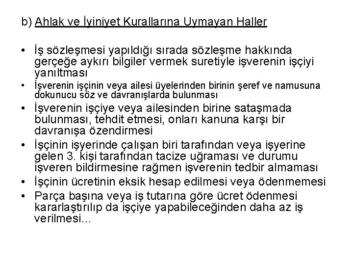 b) Ahlak ve İyiniyet Kurallarına Uymayan Haller • İş sözleşmesi yapıldığı sırada sözleşme hakkında