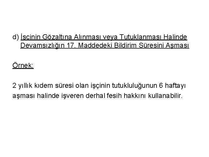 d) İşçinin Gözaltına Alınması veya Tutuklanması Halinde Devamsızlığın 17. Maddedeki Bildirim Süresini Aşması Örnek: