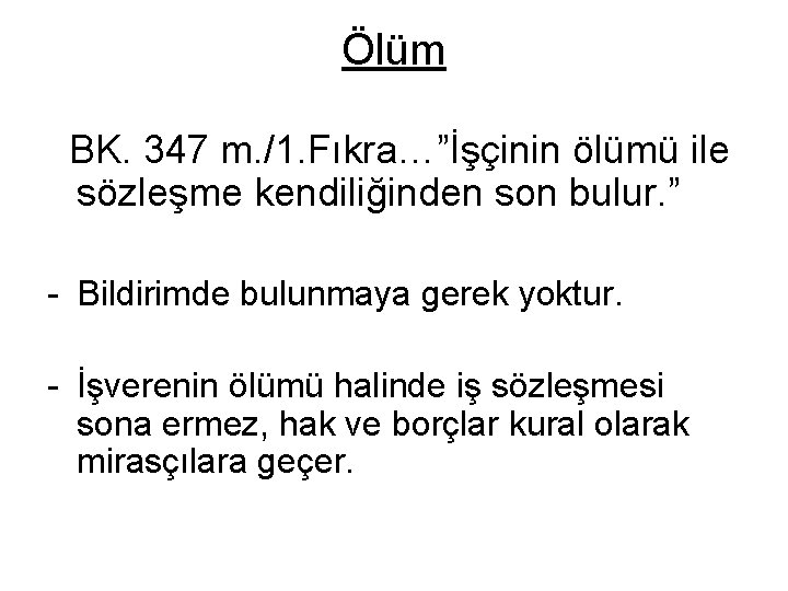 Ölüm BK. 347 m. /1. Fıkra…”İşçinin ölümü ile sözleşme kendiliğinden son bulur. ” -