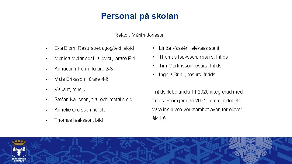 Personal på skolan Rektor: Märith Jonsson • Eva Blom, Resurspedagog/textilslöjd • Linda Vassén: elevassistent