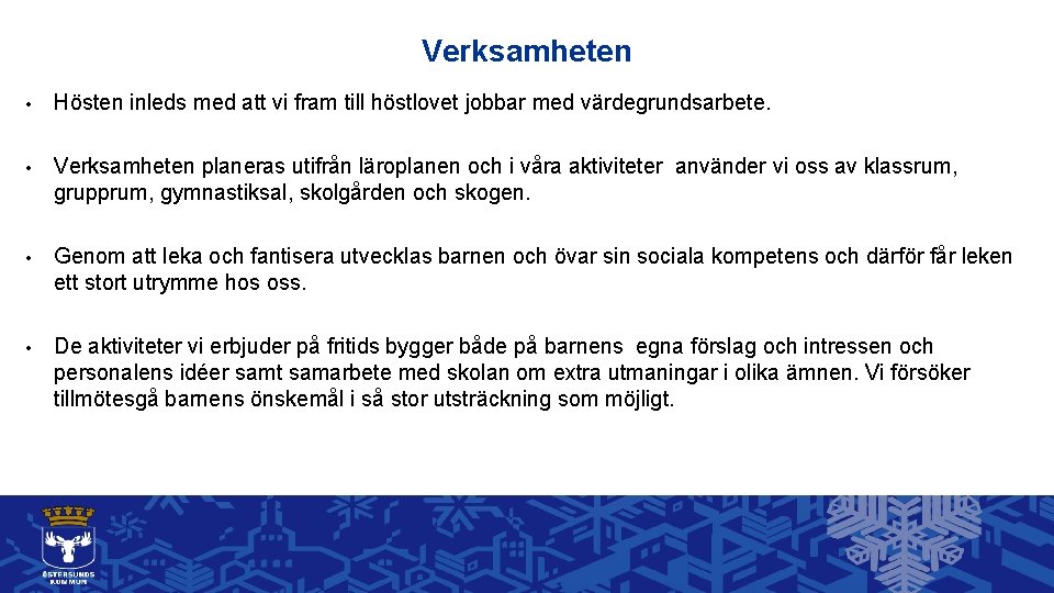 Verksamheten • Hösten inleds med att vi fram till höstlovet jobbar med värdegrundsarbete. •