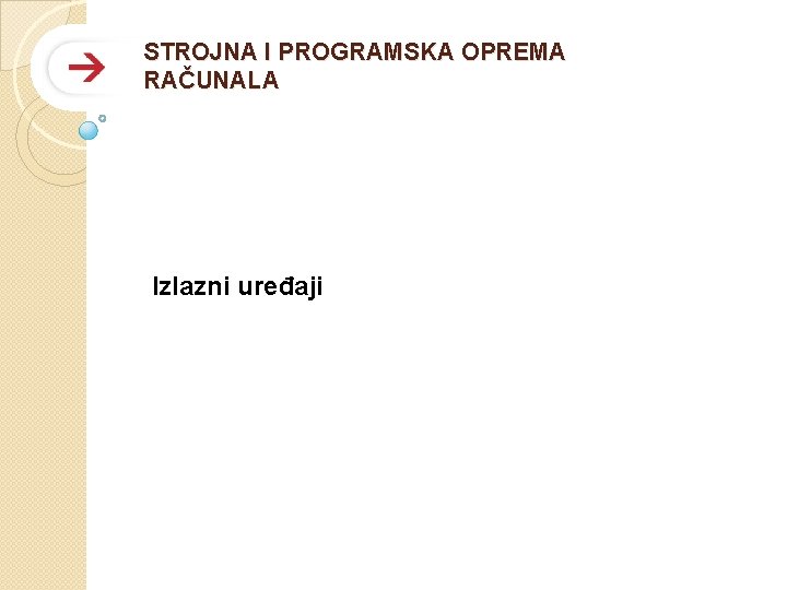 STROJNA I PROGRAMSKA OPREMA RAČUNALA Izlazni uređaji PROF IL 