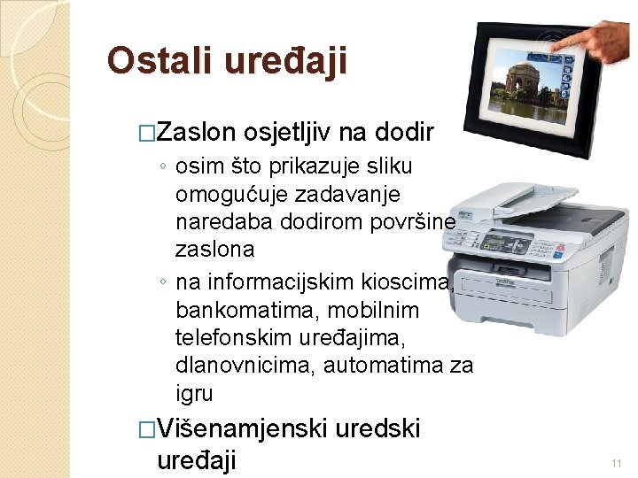 Ostali uređaji �Zaslon osjetljiv na dodir ◦ osim što prikazuje sliku omogućuje zadavanje naredaba