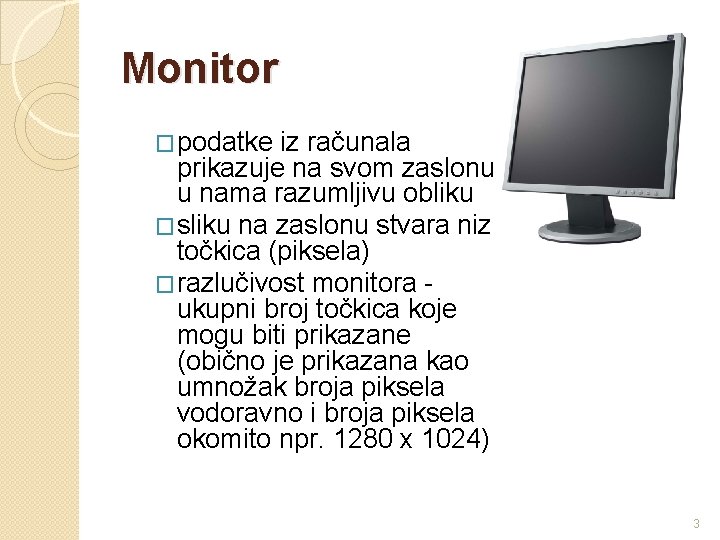 Monitor �podatke iz računala prikazuje na svom zaslonu u nama razumljivu obliku �sliku na Monitor �podatke iz računala prikazuje na svom zaslonu u nama razumljivu obliku �sliku na