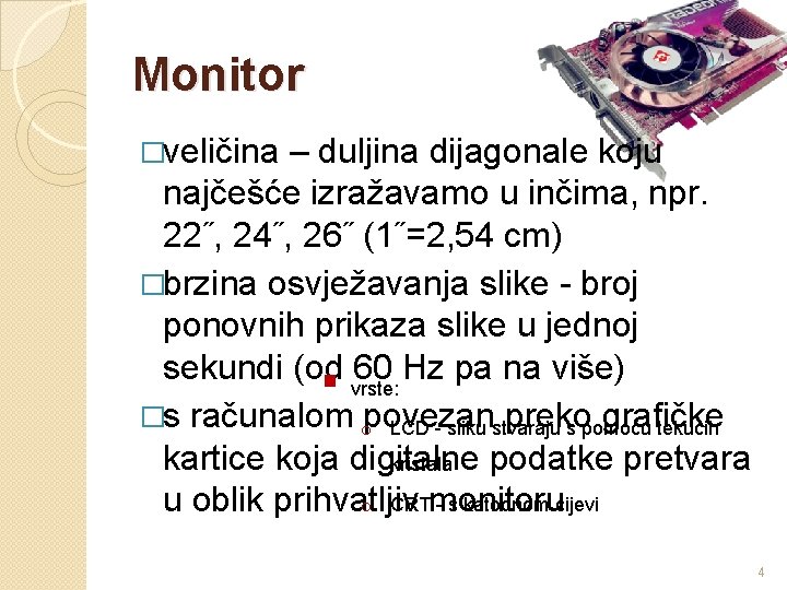 Monitor �veličina – duljina dijagonale koju najčešće izražavamo u inčima, npr. 22˝, 24˝, 26˝