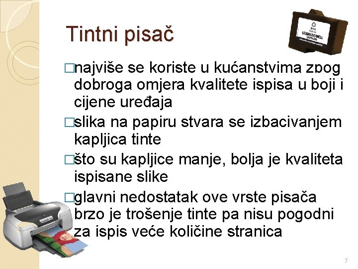 Tintni pisač �najviše se koriste u kućanstvima zbog dobroga omjera kvalitete ispisa u boji