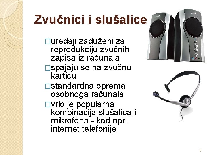 Zvučnici i slušalice �uređaji zaduženi za reprodukciju zvučnih zapisa iz računala �spajaju se na