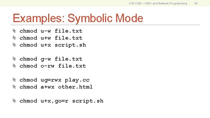 CSCI 330 – UNIX and Network Programming Examples: Symbolic Mode % chmod u-w file.
