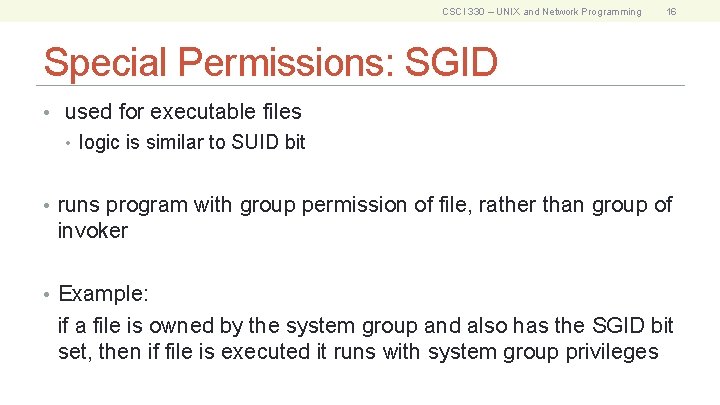 CSCI 330 – UNIX and Network Programming 16 Special Permissions: SGID • used for