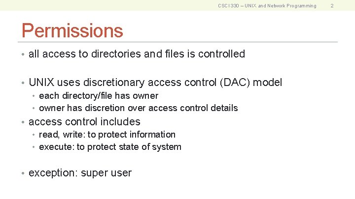 CSCI 330 – UNIX and Network Programming Permissions • all access to directories and