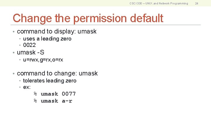 CSCI 330 – UNIX and Network Programming Change the permission default • command to