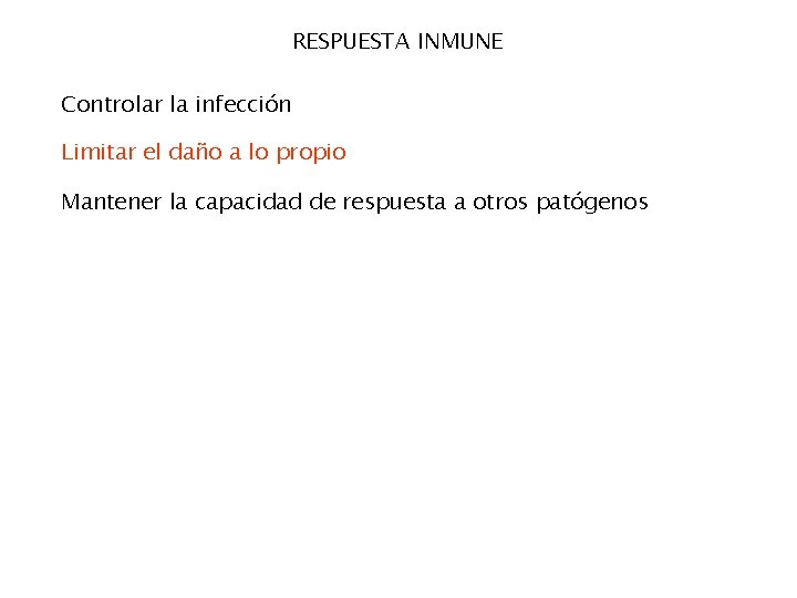 RESPUESTA INMUNE Controlar la infección Limitar el daño a lo propio Mantener la capacidad