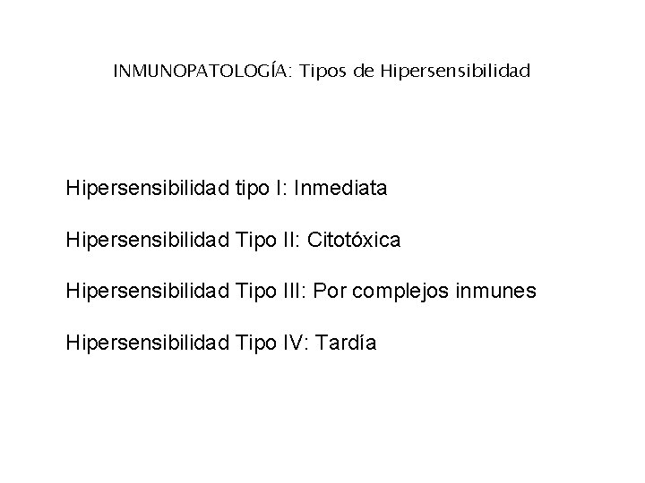 INMUNOPATOLOGÍA: Tipos de Hipersensibilidad tipo I: Inmediata Hipersensibilidad Tipo II: Citotóxica Hipersensibilidad Tipo III: