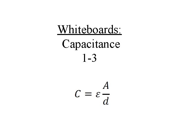 Whiteboards: Capacitance 1 -3 