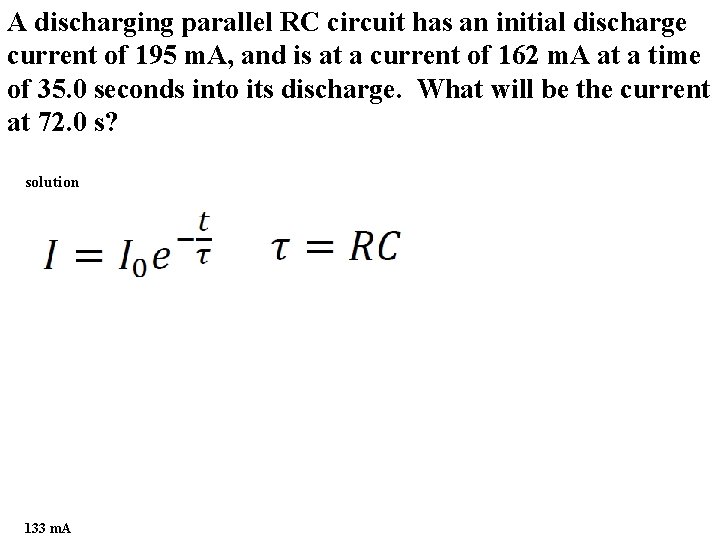 A discharging parallel RC circuit has an initial discharge current of 195 m. A,