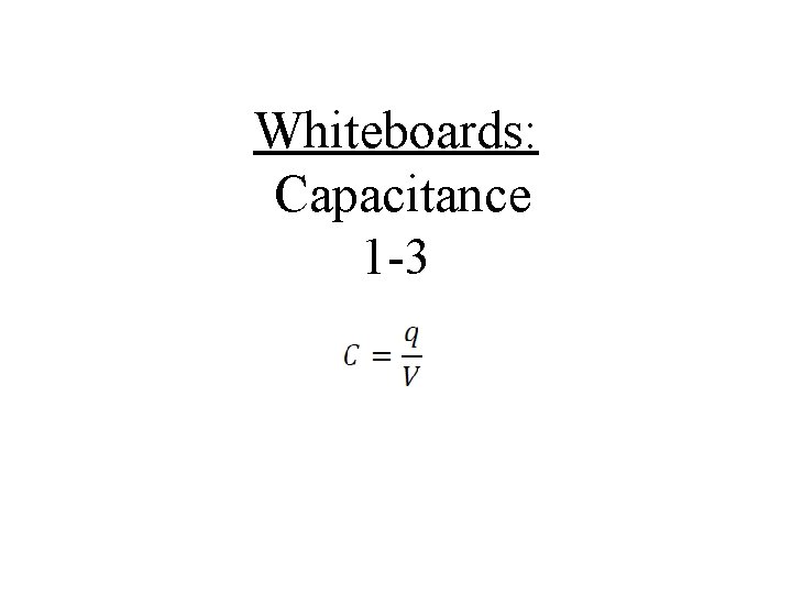 Whiteboards: Capacitance 1 -3 