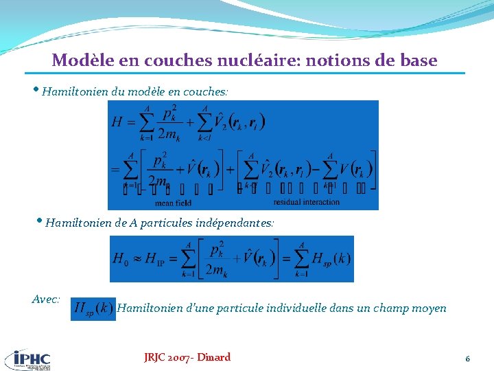 Modèle en couches nucléaire: notions de base • Hamiltonien du modèle en couches: •