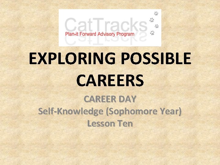 EXPLORING POSSIBLE CAREERS CAREER DAY Self-Knowledge (Sophomore Year) Lesson Ten 