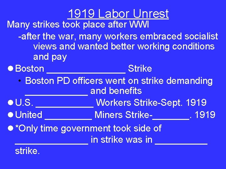 1919 Labor Unrest Many strikes took place after WWI -after the war, many workers