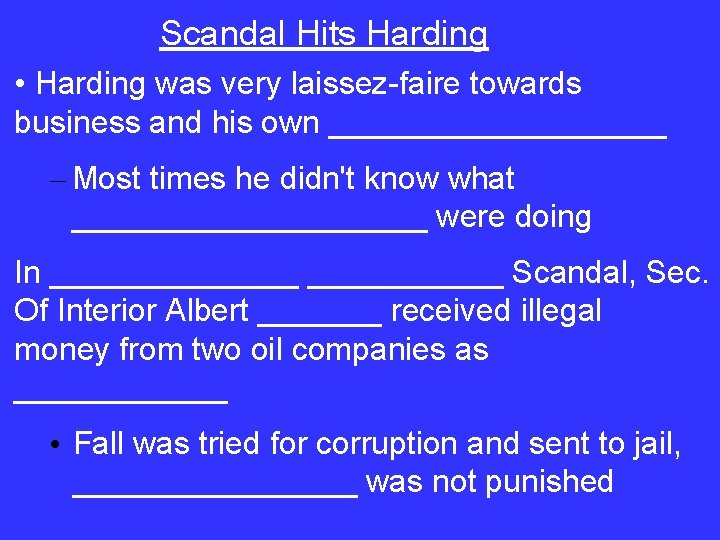 Scandal Hits Harding • Harding was very laissez-faire towards business and his own __________
