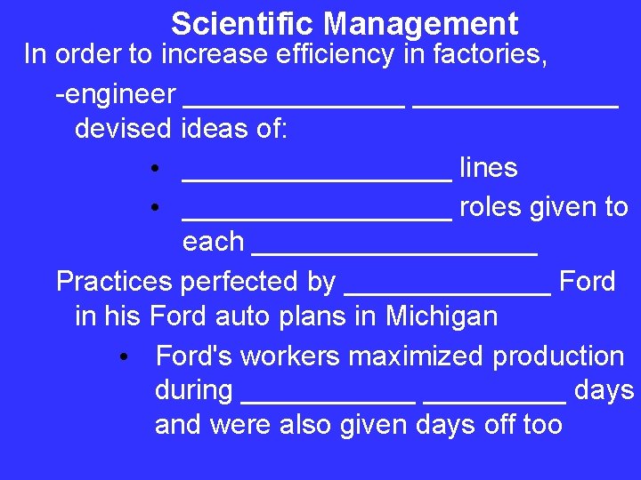 Scientific Management In order to increase efficiency in factories, -engineer _______ devised ideas of: