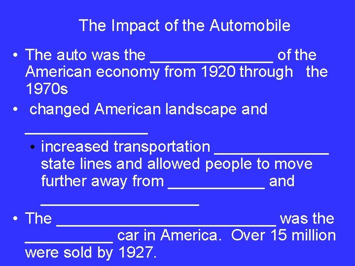 The Impact of the Automobile • The auto was the _______ of the American