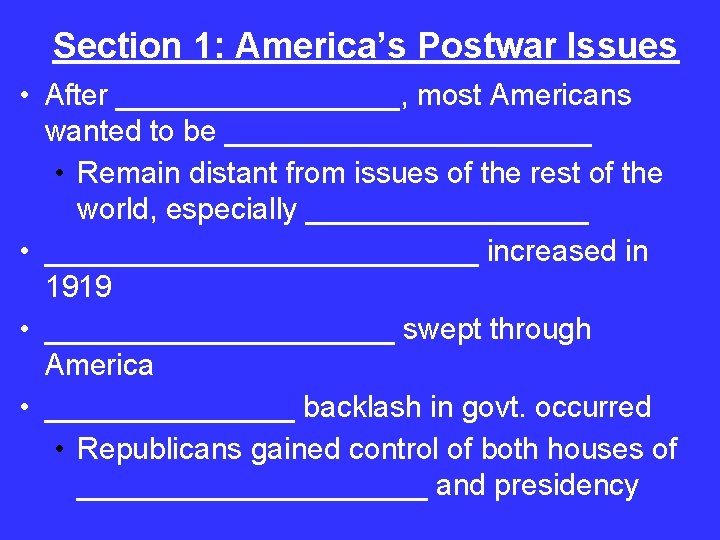 Section 1: America’s Postwar Issues • After _________, most Americans wanted to be ___________