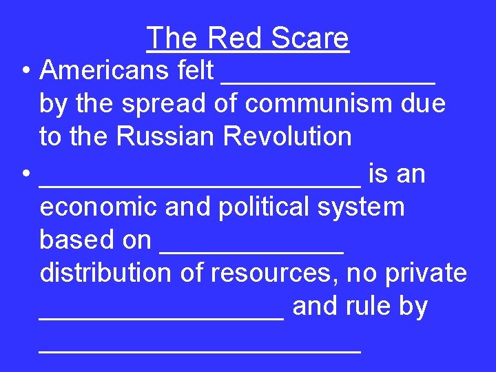 The Red Scare • Americans felt _______ by the spread of communism due to