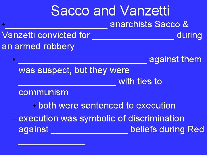 Sacco and Vanzetti • __________ anarchists Sacco & Vanzetti convicted for ________ during an