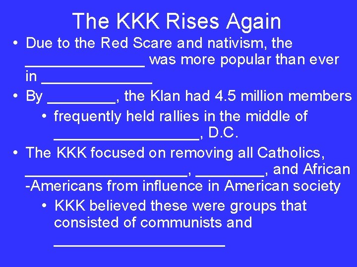 The KKK Rises Again • Due to the Red Scare and nativism, the _______
