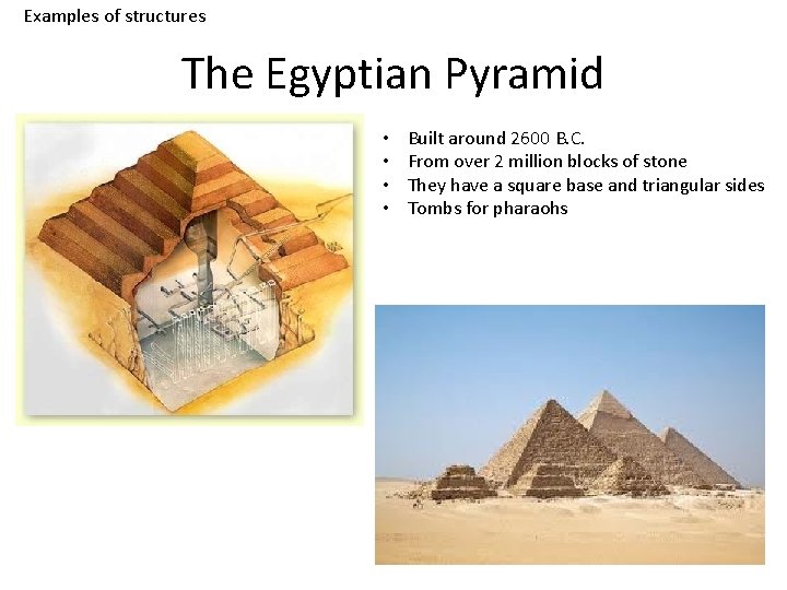 Examples of structures The Egyptian Pyramid • • Built around 2600 B. C. From
