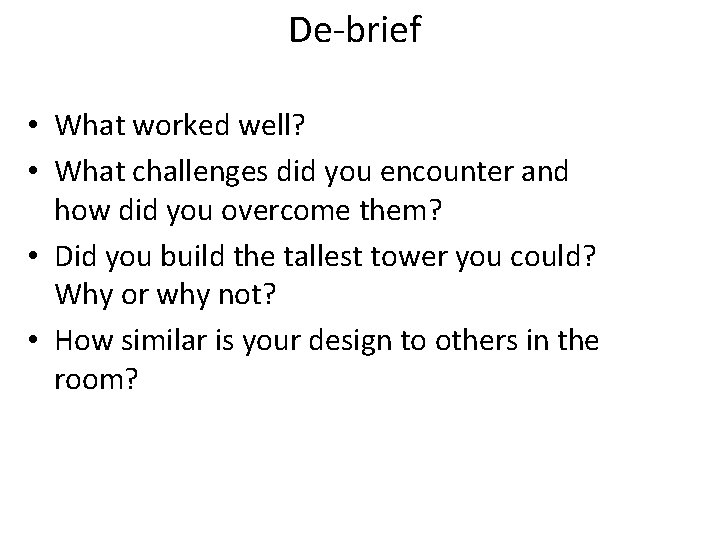 De-brief • What worked well? • What challenges did you encounter and how did