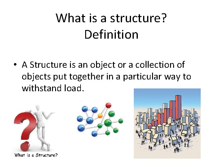 What is a structure? Definition • A Structure is an object or a collection