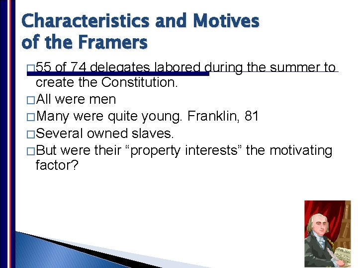 Characteristics and Motives of the Framers � 55 of 74 delegates labored during the