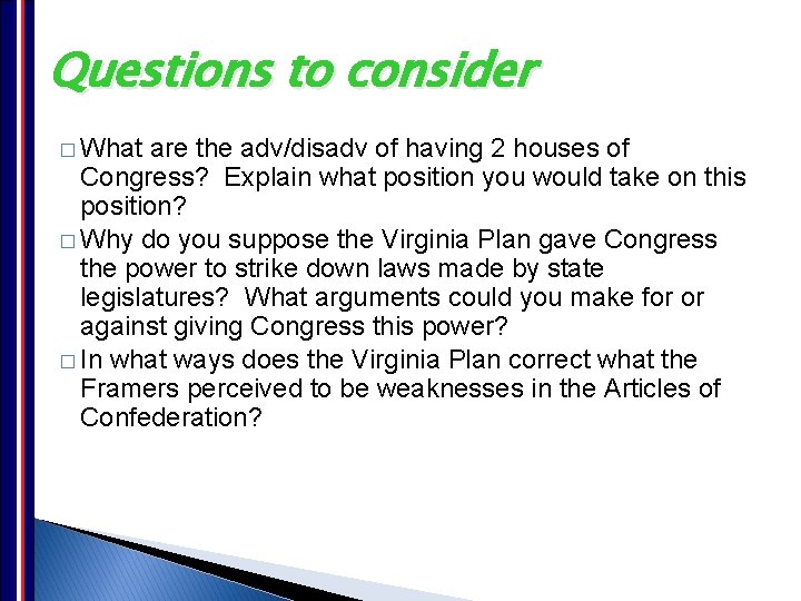 Questions to consider � What are the adv/disadv of having 2 houses of Congress?