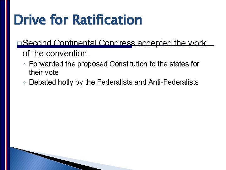 Drive for Ratification � Second Continental Congress accepted the work of the convention. ◦ Drive for Ratification � Second Continental Congress accepted the work of the convention. ◦