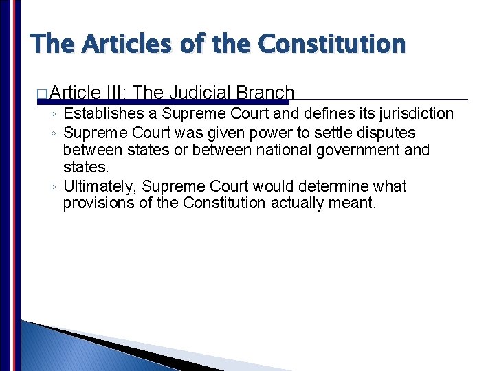 The Articles of the Constitution � Article III: The Judicial Branch ◦ Establishes a