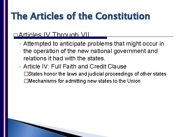 The Articles of the Constitution � Articles IV Through VII ◦ Attempted to anticipate