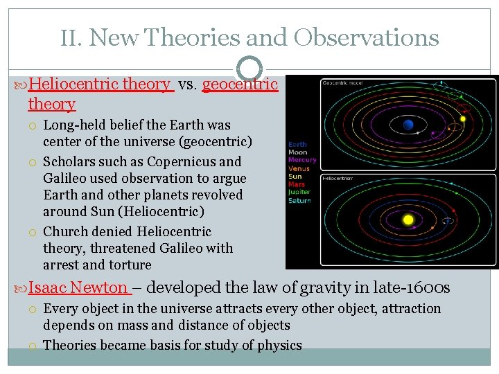 II. New Theories and Observations Heliocentric theory vs. geocentric theory Long-held belief the Earth