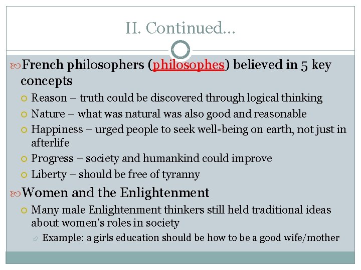 II. Continued… French philosophers (philosophes) believed in 5 key concepts Reason – truth could