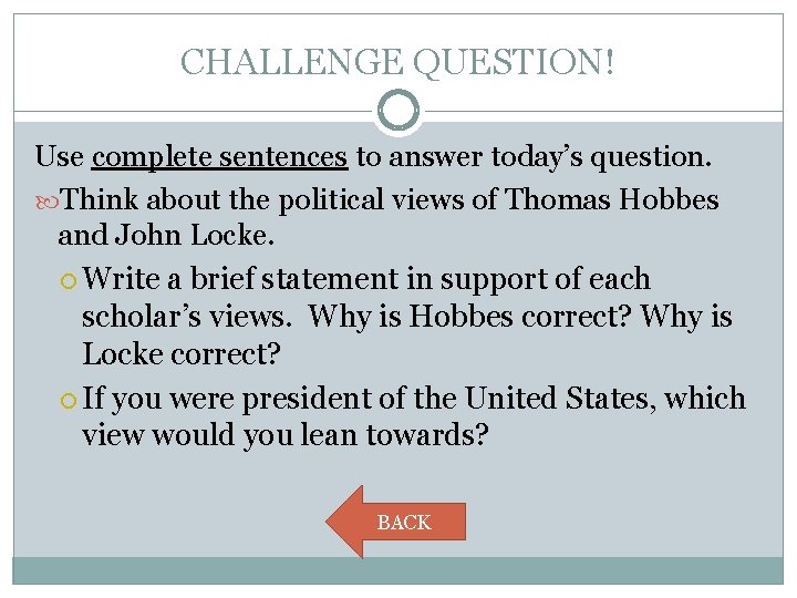 CHALLENGE QUESTION! Use complete sentences to answer today’s question. Think about the political views