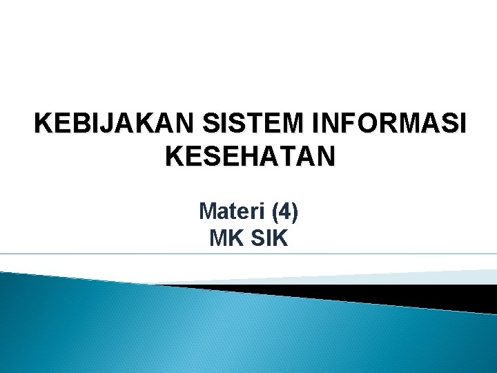 KEBIJAKAN SISTEM INFORMASI KESEHATAN Materi (4) MK SIK 