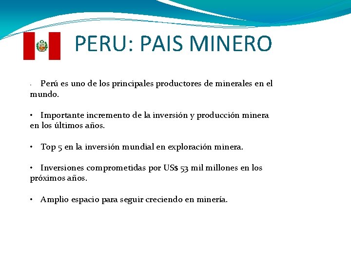 PERU: PAIS MINERO Perú es uno de los principales productores de minerales en el