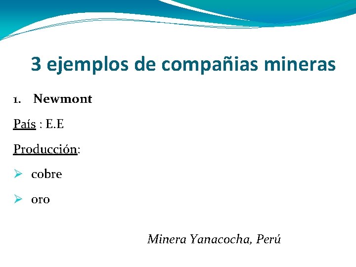 3 ejemplos de compañias mineras 1. Newmont País : E. E Producción: Ø cobre