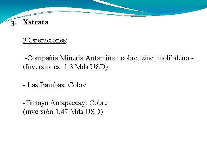 3. Xstrata 3 Operaciones: -Compañía Minería Antamina : cobre, zinc, molibdeno (Inversiones: 1. 3