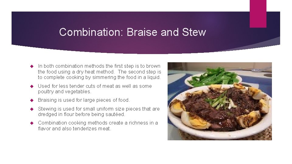 Combination: Braise and Stew In both combination methods the first step is to brown