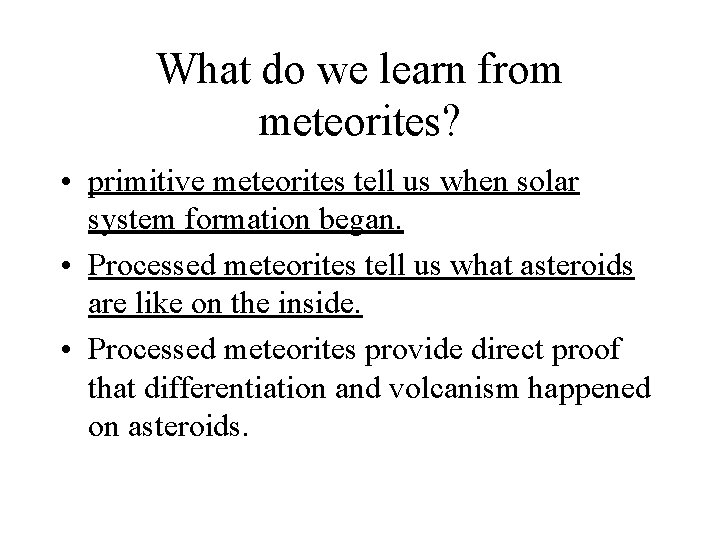 What do we learn from meteorites? • primitive meteorites tell us when solar system