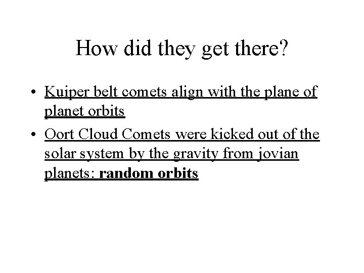 How did they get there? • Kuiper belt comets align with the plane of