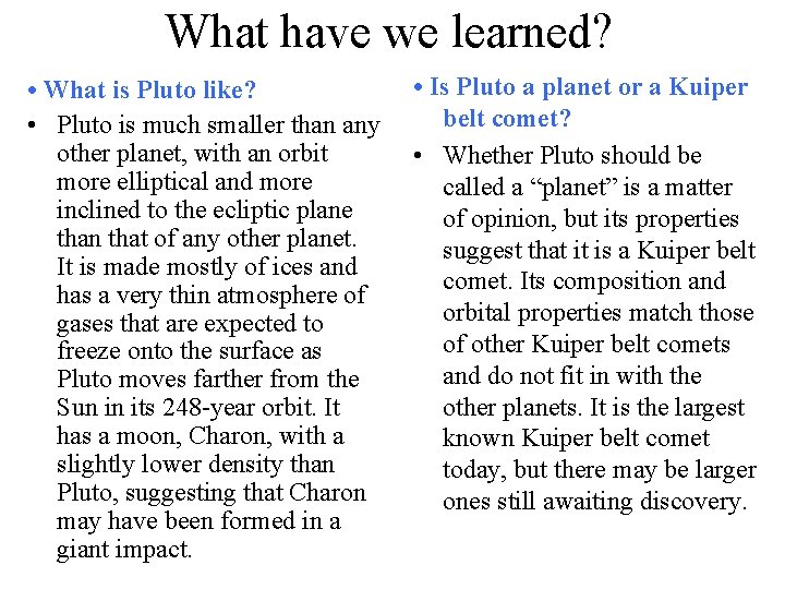 What have we learned? • What is Pluto like? • Pluto is much smaller