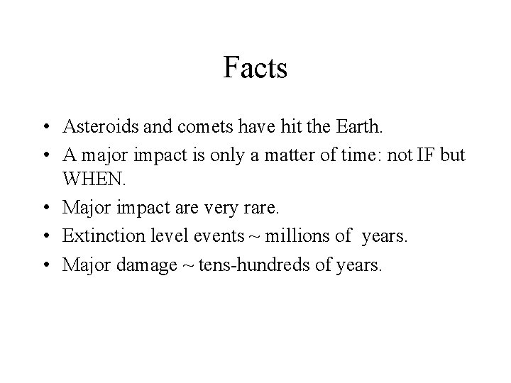 Facts • Asteroids and comets have hit the Earth. • A major impact is
